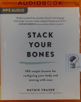 Stack Your Bones - 100 Simple Lessons for Realigning Your Body written by Ruthie Fraser performed by Ruthie Fraser and Teri Clark Linden on MP3 CD (Unabridged)